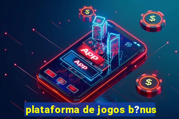 plataforma de jogos b?nus