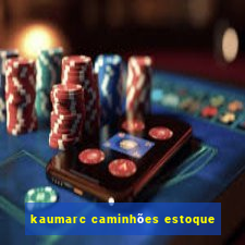 kaumarc caminhões estoque