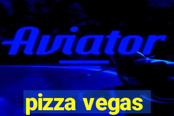 pizza vegas