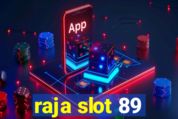 raja slot 89