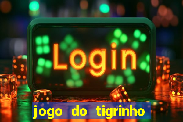 jogo do tigrinho com bonus