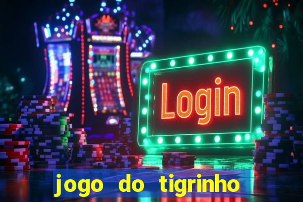 jogo do tigrinho com bonus