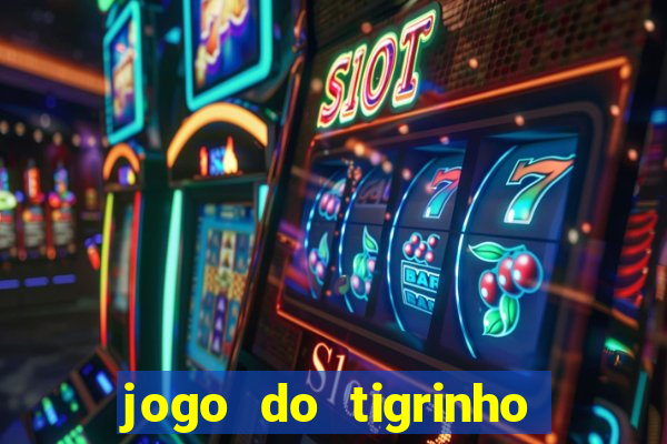 jogo do tigrinho com bonus