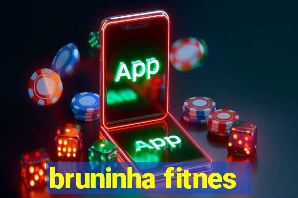 bruninha fitnes