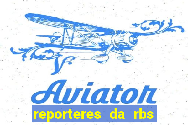 reporteres da rbs tv porto alegre