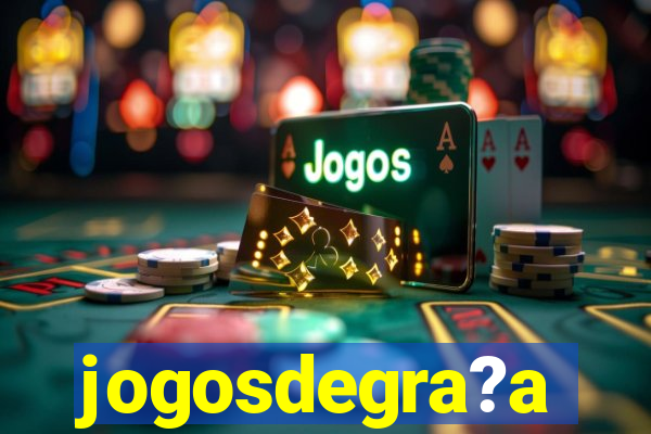 jogosdegra?a