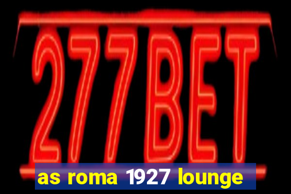 as roma 1927 lounge