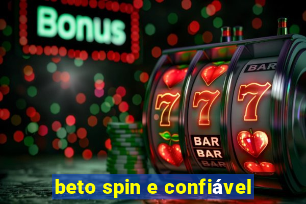 beto spin e confiável