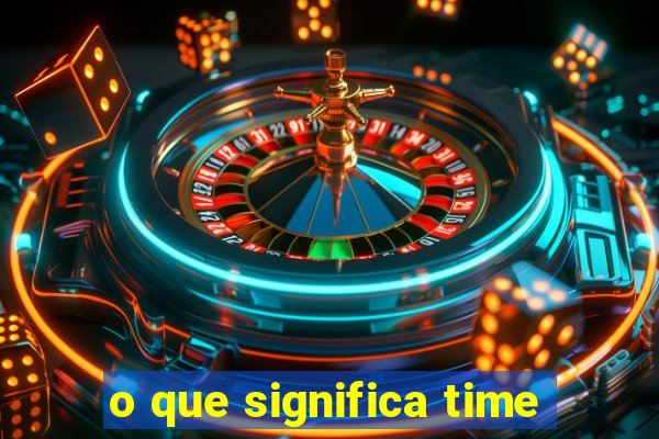 o que significa time