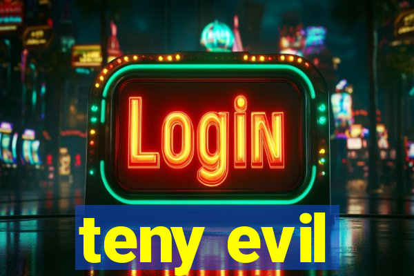 teny evil