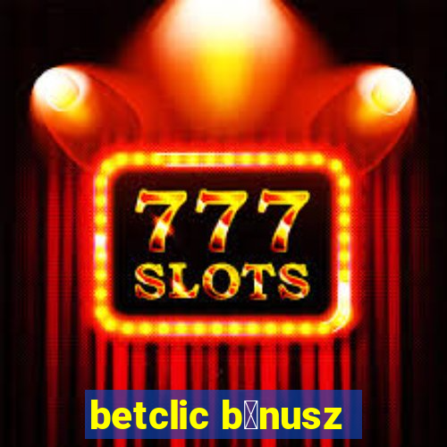 betclic b贸nusz