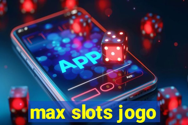 max slots jogo