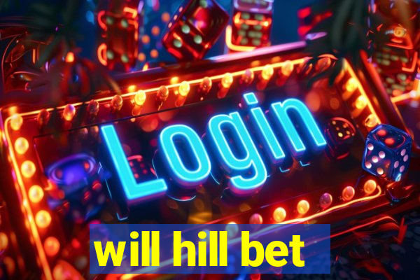 will hill bet