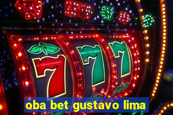 oba bet gustavo lima