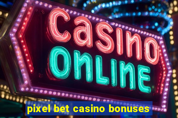 pixel bet casino bonuses