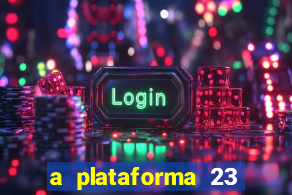 a plataforma 23 bet é confiável