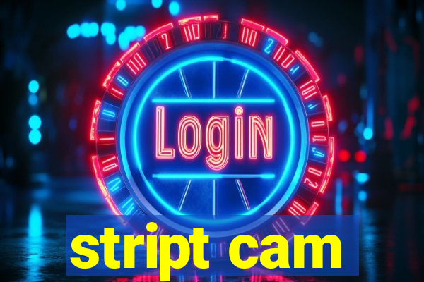 stript cam