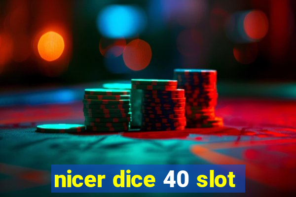 nicer dice 40 slot