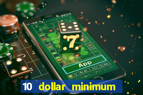 10 dollar minimum deposit online casino