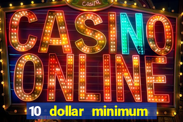 10 dollar minimum deposit online casino