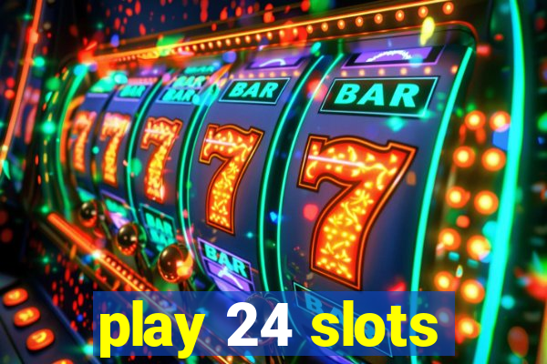 play 24 slots