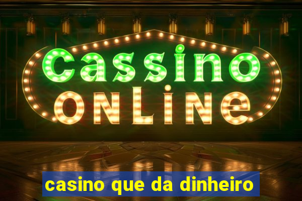 casino que da dinheiro