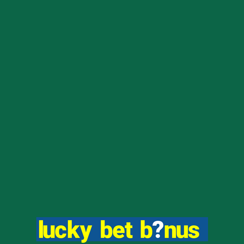 lucky bet b?nus