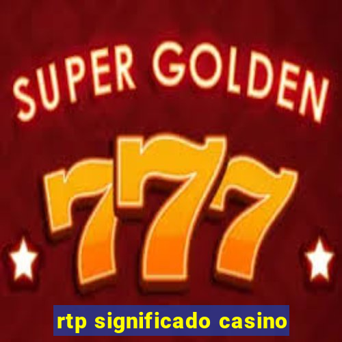 rtp significado casino