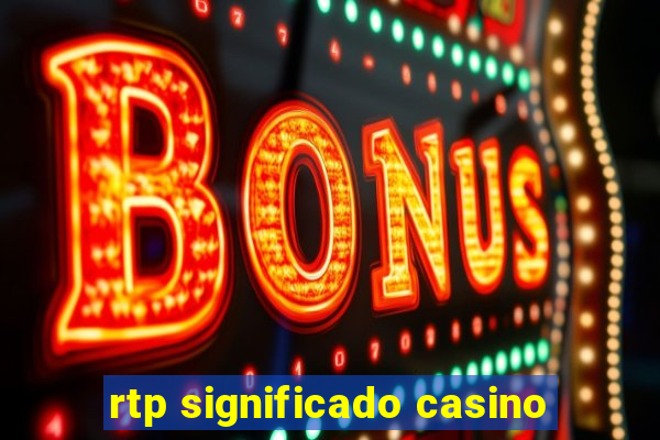 rtp significado casino