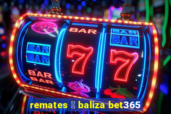 remates 脿 baliza bet365