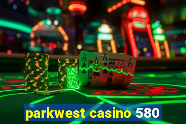 parkwest casino 580