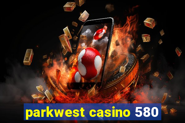 parkwest casino 580