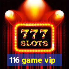 116 game vip