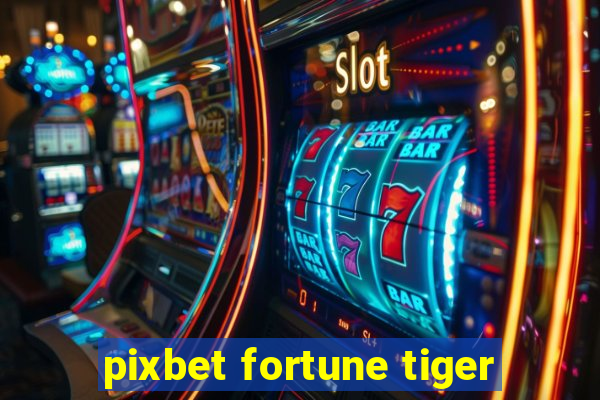 pixbet fortune tiger