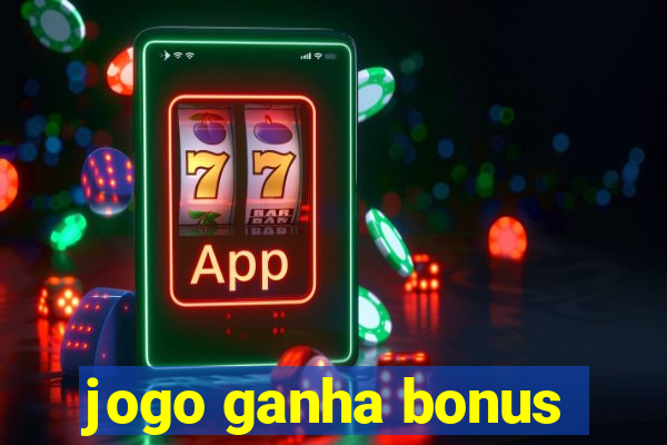 jogo ganha bonus