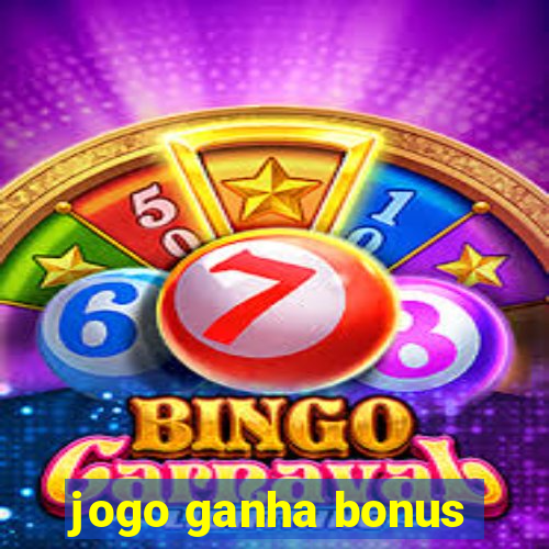 jogo ganha bonus