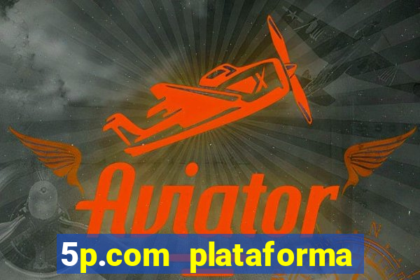 5p.com plataforma de jogos