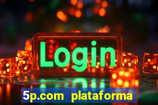 5p.com plataforma de jogos