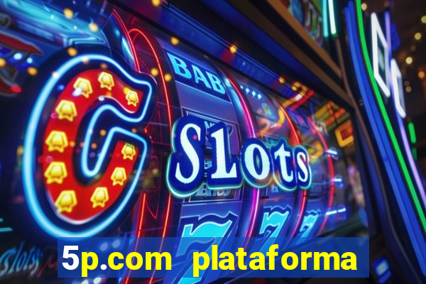 5p.com plataforma de jogos