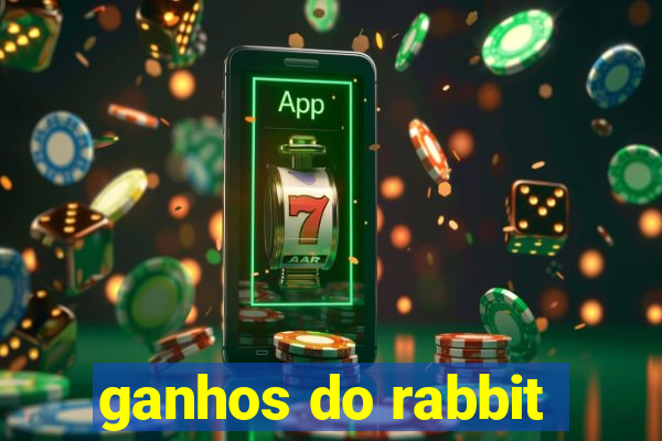 ganhos do rabbit