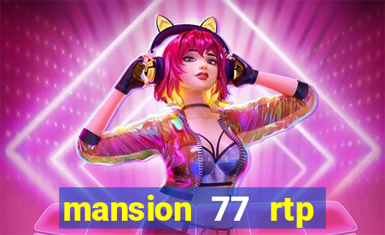 mansion 77 rtp live slot gacor