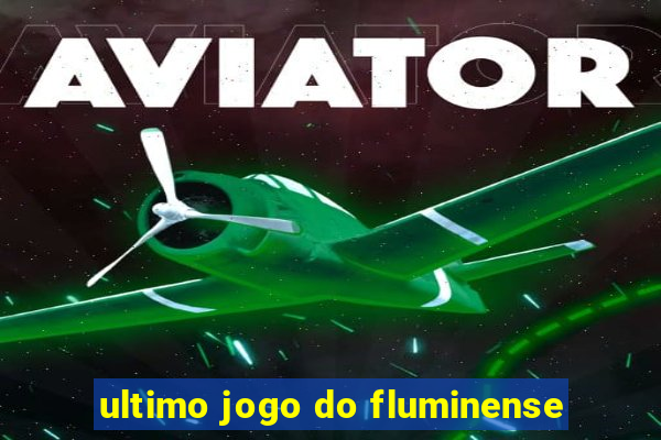 ultimo jogo do fluminense