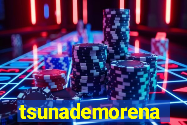 tsunademorena