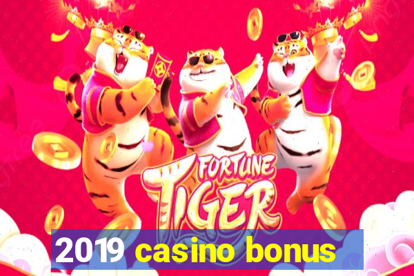 2019 casino bonus