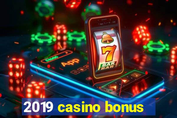 2019 casino bonus