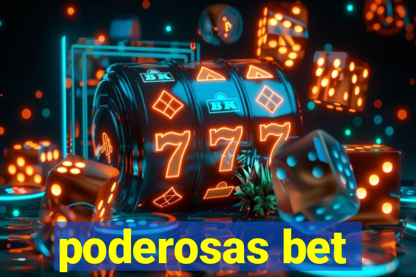 poderosas bet