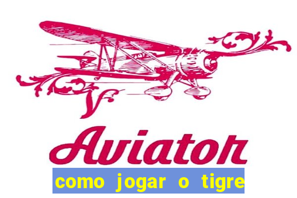 como jogar o tigre da fortuna