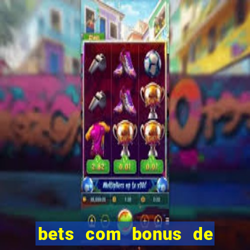 bets com bonus de boas vindas