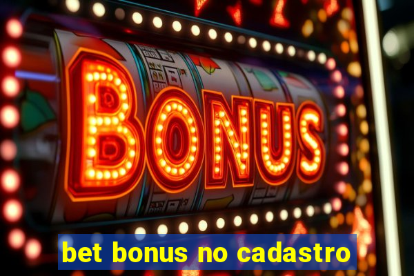 bet bonus no cadastro