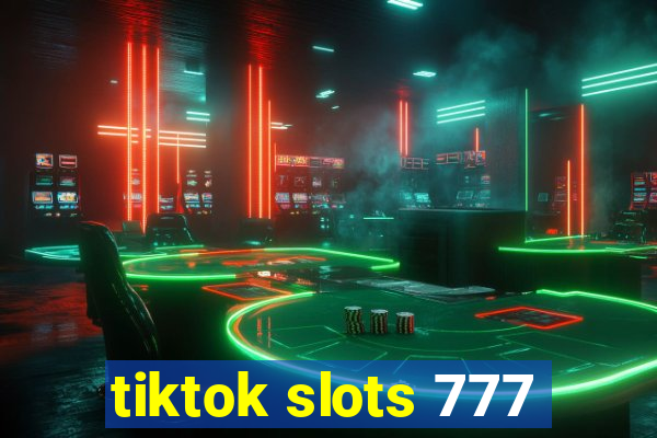 tiktok slots 777